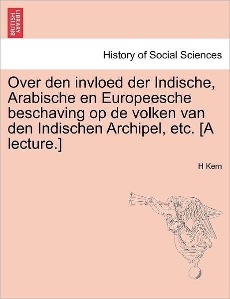 Cover for H Kern · Over den Invloed Der Indische, Arabische en Europeesche Beschaving Op De Volken Van den Indischen Archipel, Etc. [a Lecture.] (Taschenbuch) (2011)