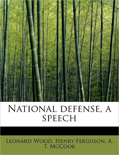 National Defense, a Speech - Leonard Wood - Kirjat - BiblioLife - 9781241622350 - sunnuntai 1. toukokuuta 2011