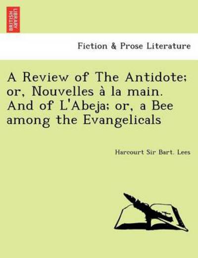 Cover for Harcourt Sir Bart Lees · A Review of the Antidote; Or, Nouvelles a La Main. and of L'abeja; Or, a Bee Among the Evangelicals (Paperback Book) (2011)