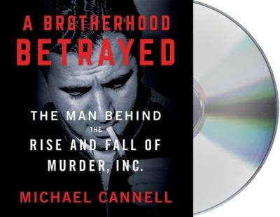 Cover for Michael Cannell · A Brotherhood Betrayed : The Man Behind the Rise and Fall of Murder, Inc. (CD) (2020)