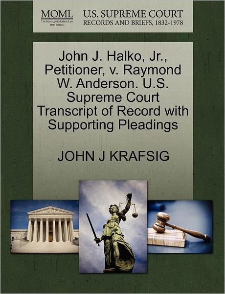 Cover for John J Krafsig · John J. Halko, Jr., Petitioner, V. Raymond W. Anderson. U.s. Supreme Court Transcript of Record with Supporting Pleadings (Paperback Book) (2011)