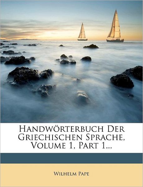 Handwörterbuch Der Griechischen Sp - Pape - Books - Nabu Press - 9781271038350 - November 3, 2011