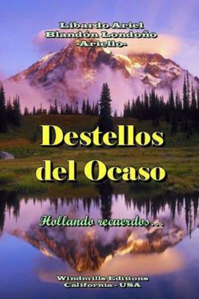 Destellos Del Ocaso - Libardo Ariel Blandon Londono - Kirjat - Lulu.com - 9781312618350 - maanantai 29. joulukuuta 2014