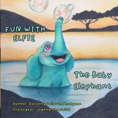 Cover for Dorothy Fallows-Thompson · Fun with Elfie The Baby Elephant (Paperback Book) (2021)