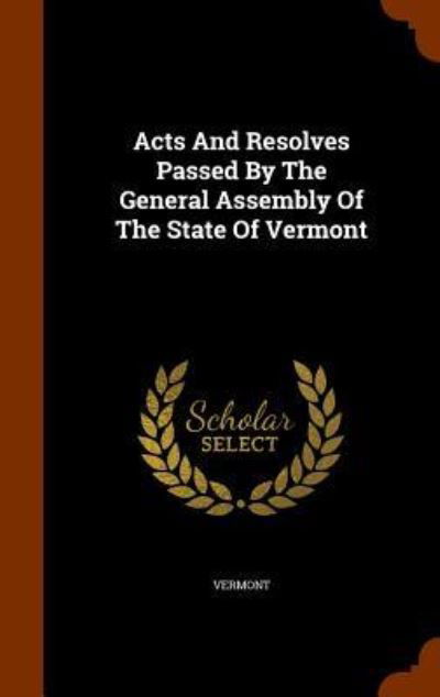Cover for Vermont · Acts And Resolves Passed By The General Assembly Of The State Of Vermont (Hardcover Book) (2015)