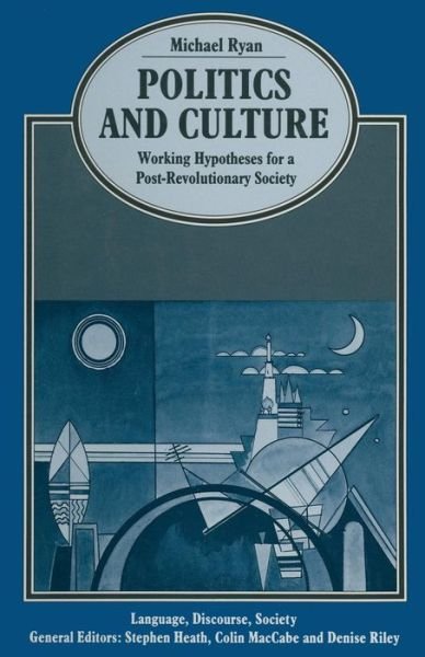 Politics and Culture: Working Hypotheses for a Post-Revolutionary Society - Language, Discourse, Society - Michael Ryan - Books - Palgrave Macmillan - 9781349070350 - 1989