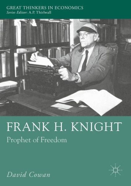 Cover for David Cowan · Frank H. Knight: Prophet of Freedom - Great Thinkers in Economics (Paperback Book) [1st ed. 2016 edition] (2019)