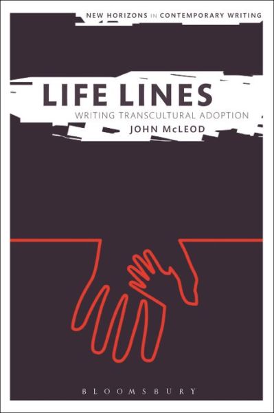 Cover for John McLeod · Life Lines: Writing Transcultural Adoption - New Horizons in Contemporary Writing (Paperback Book) (2017)