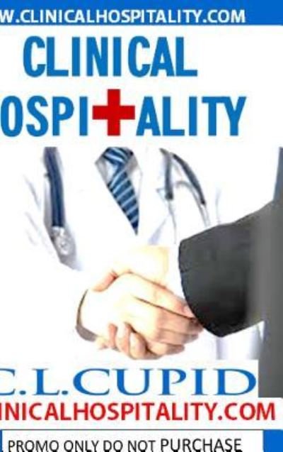 Clinical Hospitality - C L Cupid - Livros - Blurb - 9781364862350 - 31 de outubro de 2015