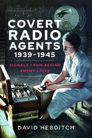 Cover for David Hebditch · Covert Radio Agents, 1939-1945: Signals From Behind Enemy Lines (Paperback Book) (2023)