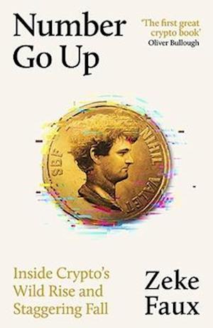 Number Go Up: Inside Crypto's Wild Rise and Staggering Fall - Zeke Faux - Bøger - Orion - 9781399611350 - 12. september 2023