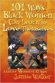 Cover for Jamie Walker · 101 Ways Black Women Can Learn to Love Themselves (Hardcover Book) (2002)