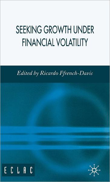 Cover for Ricardo Ffrench-davis · Seeking Growth Under Financial Volatility (Hardcover Book) [2006 edition] (2005)