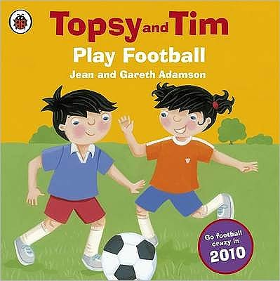 Topsy and Tim: Play Football - Topsy and Tim - Jean Adamson - Books - Penguin Random House Children's UK - 9781409303350 - April 1, 2010