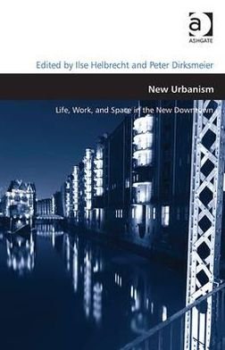 Cover for Ilse Helbrecht · New Urbanism: Life, Work, and Space in the New Downtown (Gebundenes Buch) [New edition] (2012)