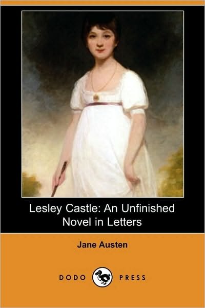 Cover for Jane Austen · Lesley Castle: An Unfinished Novel in Letters (Dodo Press) (Taschenbuch) (2009)