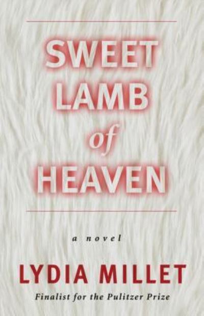 Cover for Lydia Millet · Sweet Lamb of Heaven (Book) (2016)