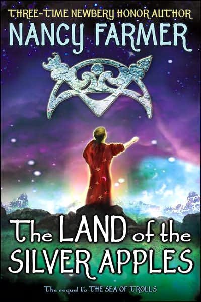 Cover for Nancy Farmer · The Land of the Silver Apples (Sea of Trolls ) (Hardcover Book) [First edition] (2007)