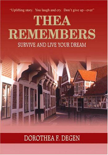 Cover for Dorothea F. Degen · Thea Remembers: Survive and Live Your Dream (Hardcover Book) (2004)