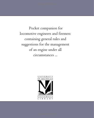 Cover for Michigan Historical Reprint Series · Pocket Companion for Locomotive Engineers and Firemen: Containing General Rules and Suggestions for the Management of an Engine Under All Circumstances ... (Paperback Book) (2006)