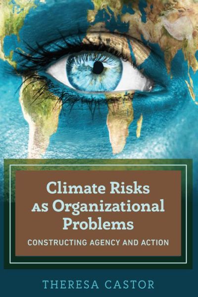 Cover for Theresa Castor · Climate Risks as Organizational Problems: Constructing Agency and Action (Paperback Book) [New edition] (2018)