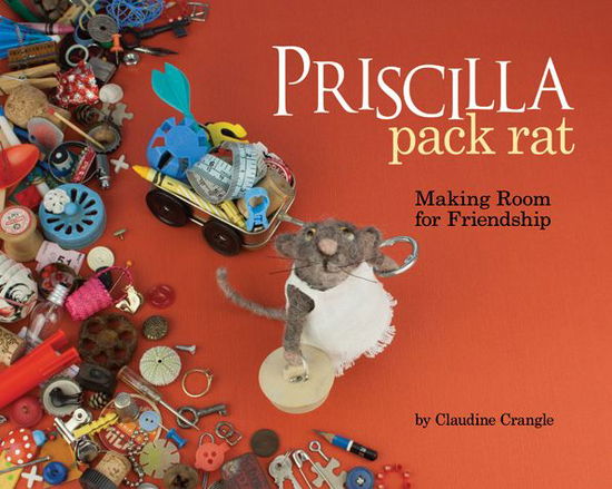 Cover for Claudine Crangle · Priscilla Pack Rat: Making Room for Friendship (Hardcover Book) (2017)