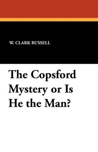 W. Clark Russell · The Copsford Mystery or is He the Man? (Paperback Book) (2024)