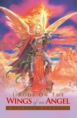 Cover for Maxwell Bennett · I Rode on the Wings of an Angel (Hardcover Book) (2008)