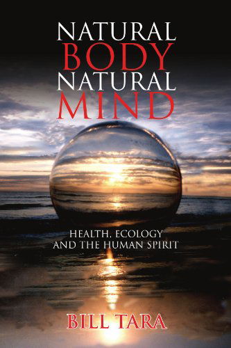 Cover for Bill Tara · Natural Body Natural Mind: Health, Ecology and the Human Spirit (Paperback Book) (2008)