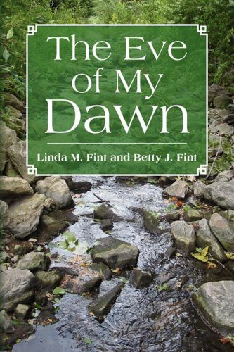 Cover for Linda M. Fint and Betty J. Fint · The Eve of My Dawn (Paperback Book) (2008)