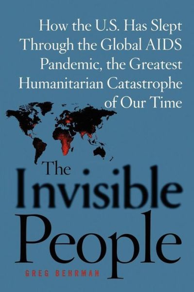 Cover for Greg Behrman · The Invisible People: How the U.s. Has Slept Through the Global Aids Pan (Taschenbuch) (2009)
