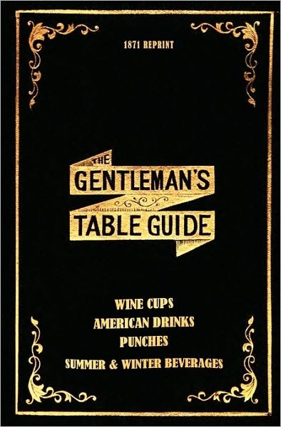 Cover for Ross Brown · The Gentleman's Table Guide 1871 Reprint: Wine Cups, American Drinks, Punches, Summer &amp; Winter Beverages (Paperback Bog) (2008)
