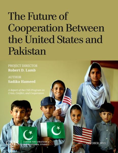 Cover for Sadika Hameed · The Future of Cooperation Between the United States and Pakistan - CSIS Reports (Paperback Book) (2013)