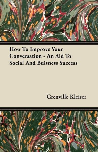 Cover for Grenville Kleiser · How To Improve Your Conversation - An Aid To Social And Buisness Success (Pocketbok) (2009)