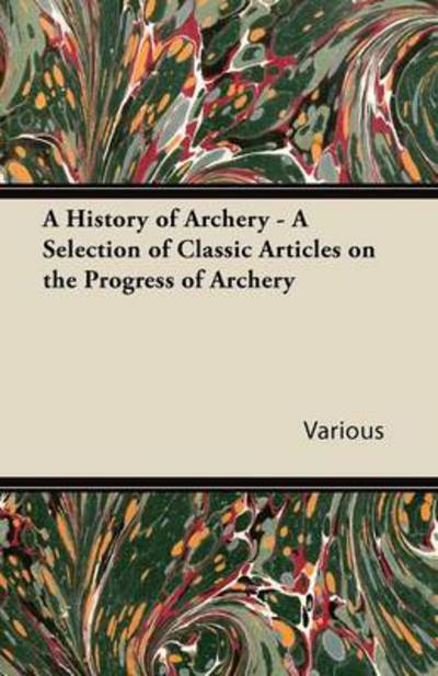 Cover for A History of Archery - a Selection of Classic Articles on the Progress of Archery (Paperback Book) (2011)