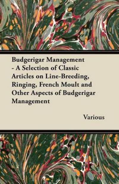 Cover for Budgerigar Management - a Selection of Classic Articles on Line-breeding, Ringing, French Moult and Other Aspects of Budgerigar Management (Paperback Book) (2012)