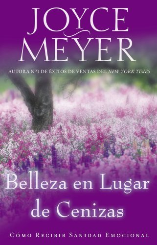 Cover for Joyce Meyer · Belleza en Lugar de Cenizas: Como Recibir Sanidad Emocional (Taschenbuch) [Spanish edition] (2012)