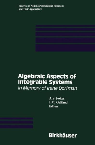 Cover for A S Fokas · Algebraic Aspects of Integrable Systems: In Memory of Irene Dorfman - Progress in Nonlinear Differential Equations and Their Applications (Paperback Book) [Softcover reprint of the original 1st ed. 1997 edition] (2011)