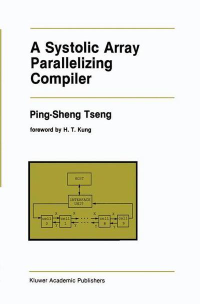 Cover for Ping-Sheng Tseng · A Systolic Array Parallelizing Compiler - The Springer International Series in Engineering and Computer Science (Paperback Book) [Softcover reprint of the original 1st ed. 1990 edition] (2011)