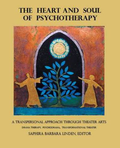 Cover for Saphira Barbara Linden · The Heart and Soul of Psychotherapy: a Transpersonal Approach Through Theater Arts (Paperback Book) (2013)