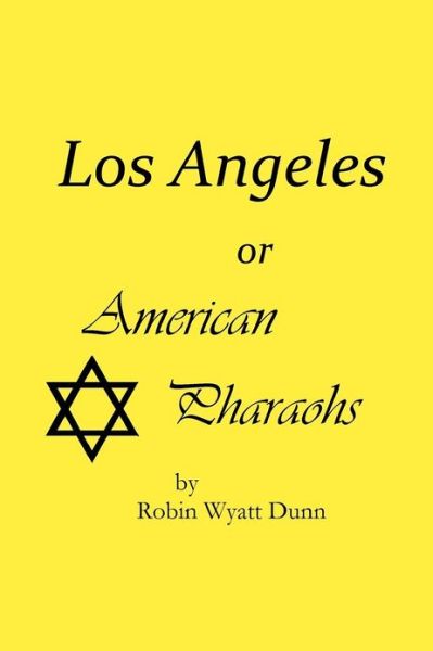 Los Angeles, or American Pharaohs (Volume 1) - Robin Wyatt Dunn - Books - CreateSpace Independent Publishing Platf - 9781468148350 - December 29, 2011