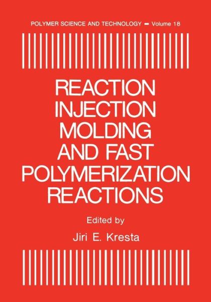 Cover for Jiri E. Kresta · Reaction Injection Molding and Fast Polymerization Reactions - Polymer Science and Technology Series (Paperback Book) [Softcover reprint of the original 1st ed. 1982 edition] (2012)