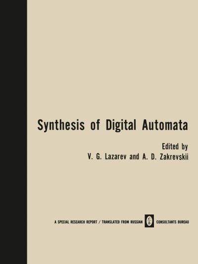 Cover for V G Lazarev · Synthesis of Digital Automata / Problemy Sinteza Tsifrovykh Avtomatov /    b (Taschenbuch) [Softcover reprint of the original 1st ed. 1969 edition] (2012)