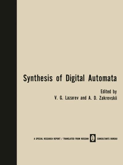 Cover for V G Lazarev · Synthesis of Digital Automata / Problemy Sinteza Tsifrovykh Avtomatov /    b (Pocketbok) [Softcover reprint of the original 1st ed. 1969 edition] (2012)