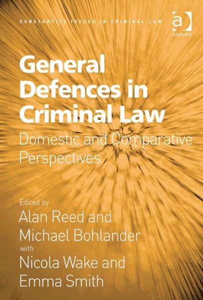 Cover for Alan Reed · General Defences in Criminal Law: Domestic and Comparative Perspectives - Substantive Issues in Criminal Law (Hardcover bog) [New edition] (2014)