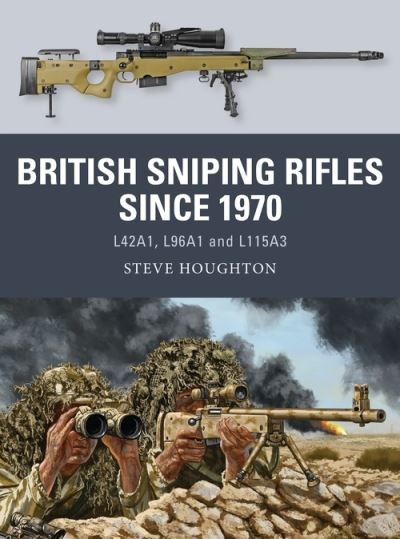 Cover for Steve Houghton · British Sniping Rifles since 1970: L42A1, L96A1 and L115A3 - Weapon (Paperback Bog) (2021)