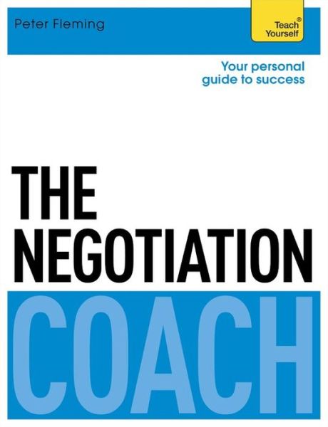 The Negotiation Coach: Teach Yourself - Peter Fleming - Książki - John Murray Press - 9781473605350 - 7 czerwca 2016