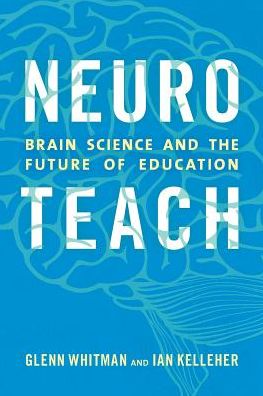 Neuroteach: Brain Science and the Future of Education - Glenn Whitman - Książki - Rowman & Littlefield - 9781475825350 - 20 czerwca 2016