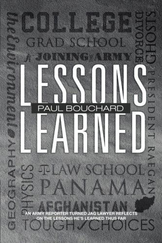 Lessons Learned: an Army Reporter Turned Jag Lawyer Reflects on the Lessons He's Learned Thus Far - Paul Bouchard - Books - iUniverse - 9781475937350 - August 27, 2012