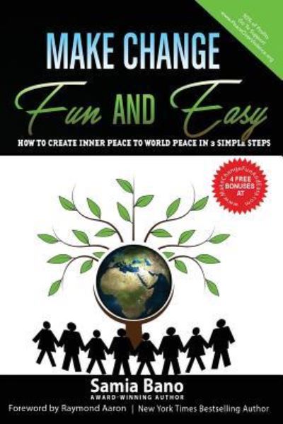 Cover for Samia Bano · Make Change Fun and Easy : How to Create Inner Peace to World Peace In 3 Simple Steps (Paperback Book) (2018)